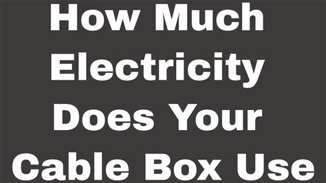 does a cable box use a lot of electricity|cable box power consumption.